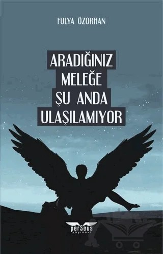 Aradığınız Meleğe Şu Anda Ulaşılamıyor – Fulya Özorhan – Perseus kitap kapağı