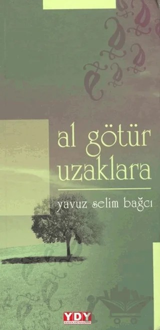 Al Götür Uzaklara – Yavuz Selim Bağcı – YDY Yayınları kitap kapağı