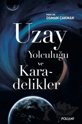 Uzay Yolculuğu ve Karadelikler – Osman Çakmak – Foliant Yayınları kitap kapağı