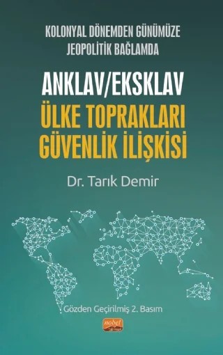 Kolonyal Dönemden Günümüze Jeopolitik Bağlamda ANKLAV/EKSKLAV ÜLKE TOPRAKLARI-GÜVENLİK İLİŞKİSİ – Tarık Demir – Nobel Bilimsel Eserler kitap kapağı