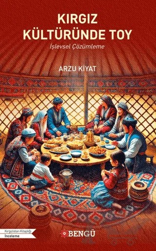 Kırgız Kültüründe Toy – Arzu Kiyat – Bengü Yayınları kitap kapağı