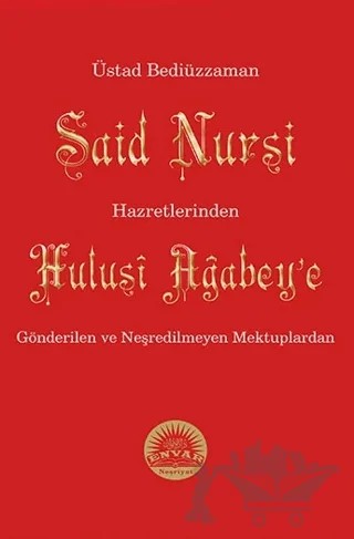 Üstad Bediüzzaman Said Nursi Hazretlerinden Hulusi Ağabey'e Gönderilen ve Neşredilmeyen Mektuplardan – Bediüzzaman Said Nursi – Envar Neşriyat kitap kapağı