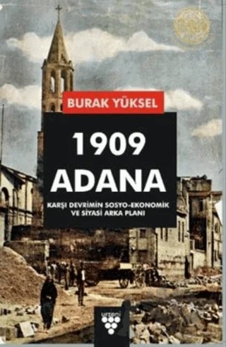 1909 Adana - Karşı Devrimin Sosyo-Ekonomik Ve Siyasi Arka Planı – Burak Yüksel – Urzeni Yayıncılık kitap kapağı