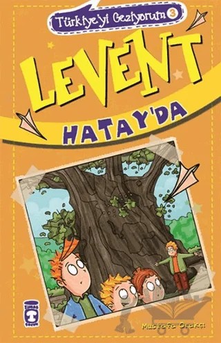 Levent Hatay'da - Türkiye'yi Geziyorum 3 – Mustafa Orakçı – Timaş Çocuk kitap kapağı