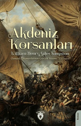 Akdeniz Korsanları (Osmanlı Düşmanlarının Günlük Yaşamı 15.Yüzyıl) – William Henry Giles Kingston – Dorlion Yayınları kitap kapağı