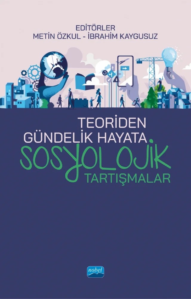 Teoriden Gündelik Hayata SOSYOLOJİK TARTIŞMALAR – Abdullah Korkmaz, Amine Aydın, Beyzade Nadir Çetin, Ersan Ersoy, Fatih Kars, Işıl Kalaycı, İbrahim Kaygusuz, Metin Özkul, Meyrem Tuna Uysal, Osman Özkul, Serkan Güzel, Taner Tatar, Ümit Akca, Yasin Yılmaz, Yaşar Kaya, Yeşim Elvan Gökçe – Nobel Akademik Yayıncılık kitap kapağı