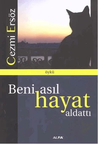 Beni Asıl Hayat Aldattı – Cezmi Ersöz – Alfa Yayınları kitap kapağı