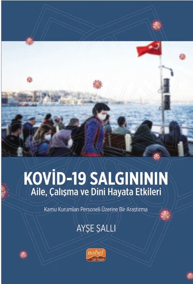 KOVİD-19 SALGINININ AİLE, ÇALIŞMA VE DİNİ HAYATA ETKİLERİ -Kamu Kurumları Personeli Üzerine Bir Araştırma- – Ayşe Şallı – Nobel Bilimsel Eserler kitap kapağı