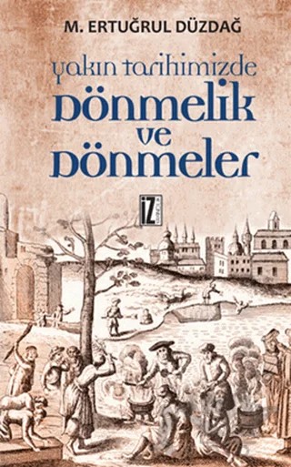 Yakın Tarihimizde Dönmelik ve Dönmeler – M. Ertuğrul Düzdağ – İz Yayıncılık kitap kapağı