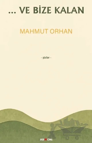 ...Ve Bize Kalan – Mahmut Orhan – Armoni Yayıncılık kitap kapağı