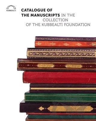 Catalogue of the Manuscripts in the Collection of the Kubbealtı Foundation – Gülnur Duran, Orhan Sakin, Sabiha Göloğlu, Şebnem Eryavuz – Kubbealtı Neşriyatı Yayıncılık kitap kapağı