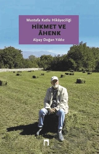 Mustafa Kutlu Hikayeciliği: Hikmet ve Ahenk – Alpay Doğan Yıldız – Dergah Yayınları kitap kapağı