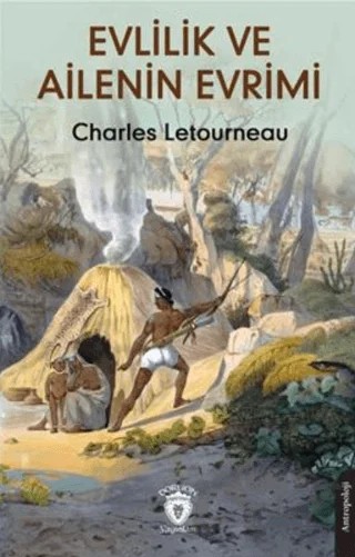 Evlilik ve Ailenin Evrimi – Charles Letourneau – Dorlion Yayınları kitap kapağı