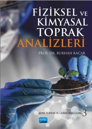 FİZİKSEL ve KİMYASAL TOPRAK ANALİZLERİ: Bitki, Toprak ve Gübre Analizleri 3 – Burhan KACAR – Nobel Akademik Yayıncılık kitap kapağı