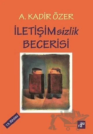 İletişimsizlik Becerisi – A. Kadir Özer – Aura Kitapları kitap kapağı
