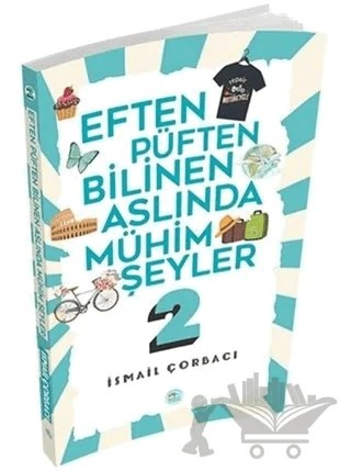 Eften Püften Bilinen Aslında Mühim Şeyler 2 – İsmail Çorbacı – Maviçatı Yayınları kitap kapağı