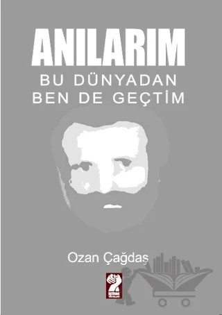 Anılarım - Bu Dünyadan Ben de Geçtim – Ozan Çağdaş – İştirak Yayınevi kitap kapağı