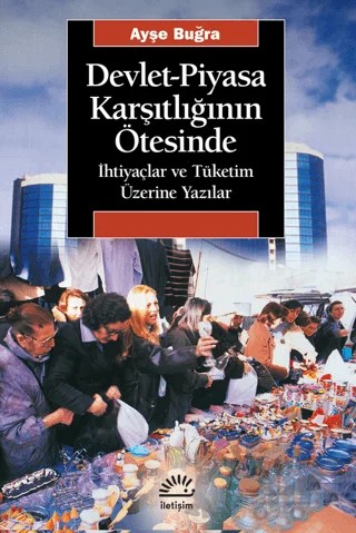 Devlet-Piyasa Karşıtlığının Ötesinde – Ayşe Buğra – İletişim Yayınevi kitap kapağı