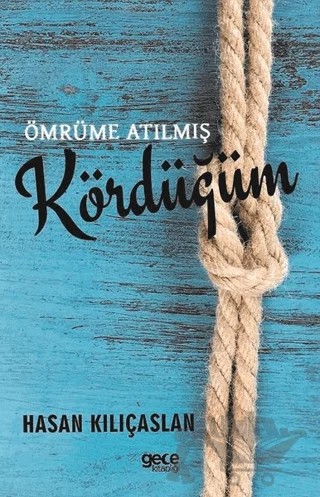 Ömrüme Atılmış Kördüğüm – Hasan Kılıçaslan – Gece Kitaplığı kitap kapağı