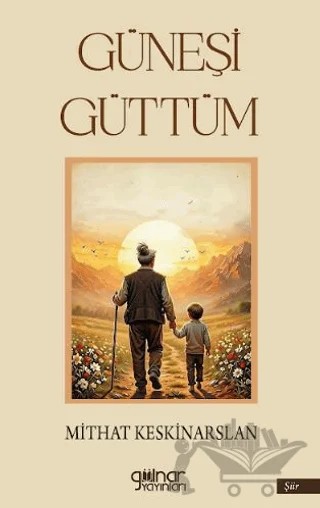Güneşi Güttüm – Mithat Keskinarslan – Gülnar Yayınları kitap kapağı