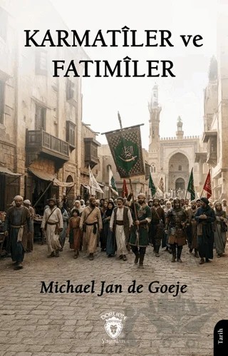 Karmatiler ve Fatımiler – Michael Jan de Goeje – Dorlion Yayınları kitap kapağı