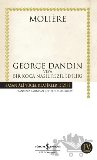 George Dandin veya Bir Koca Nasıl Rezil Edilir? – Jean-Baptiste Poquelin Moliere – İş Bankası Kültür Yayınları kitap kapağı