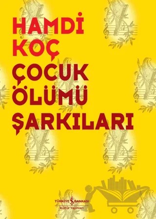 Çocuk Ölümü Şarkıları – Hamdi Koç – İş Bankası Kültür Yayınları kitap kapağı