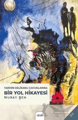 Tarihin Delikanlı Çocuklarına Bir Yol Hikayesi – Nuray Şen – Sitav Yayınevi kitap kapağı