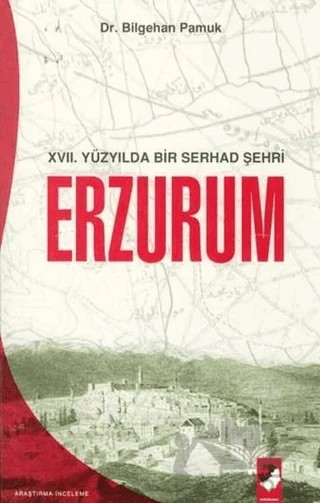 17. Yüzyılda Bir Serhad Şehri Erzurum – Bilgehan Pamuk – IQ Kültür Sanat Yayıncılık kitap kapağı