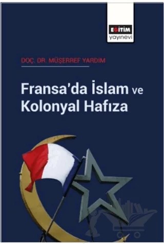 Fransa’da İslam ve Kolonyal Hafıza – Müşerref Yardım – Eğitim Yayınevi - Bilimsel Eserler kitap kapağı