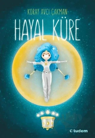 Hayal Küre – Koray Avcı Çakman – Tudem Yayınları kitap kapağı