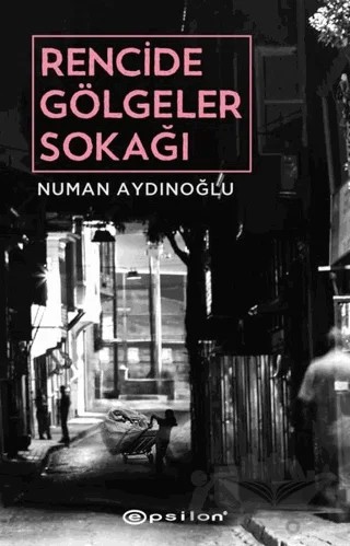 Rencide Gölgeler Sokağı – Numan Aydınoğlu – Epsilon Yayınevi kitap kapağı