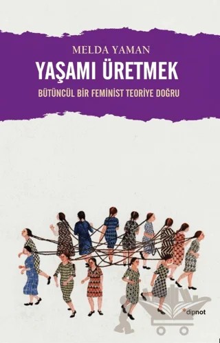 Yaşamı Üretmek – Melda Yaman – Dipnot Yayınları kitap kapağı