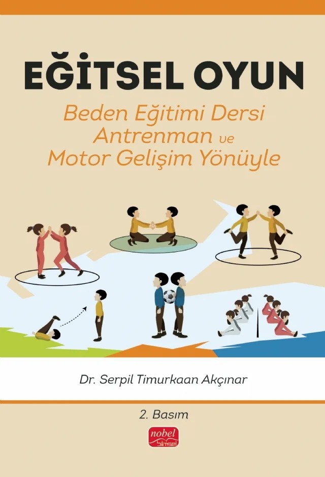 EĞİTSEL OYUN Beden Eğitimi Dersi - Antrenman - Motor Gelişim Yönüyle – Serpil Timurkaan Akçınar – Nobel Bilimsel Eserler kitap kapağı