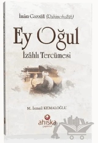 Ey Oğul İzahlı Tercümesi – İmam-ı Gazali – Ahıska Yayınevi kitap kapağı