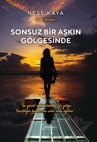 Sonsuz Bir Aşkın Gölgesinde – Neşe Kaya – İkinci Adam Yayınları kitap kapağı
