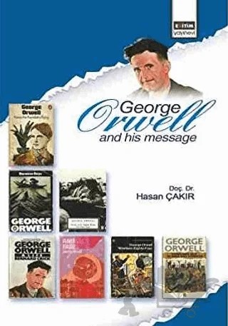 George Orwell and His Message – Hasan Çakır – Eğitim Yayınevi - Bilimsel Eserler kitap kapağı