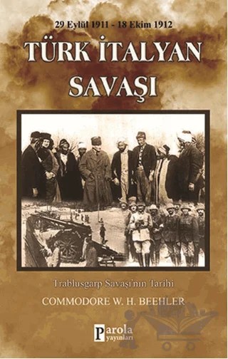 Türk-İtalyan Savaşı (29 Eylül 1911-18 Ekim 1912) – Commodore W.H. Beehler – Parola Yayınları kitap kapağı