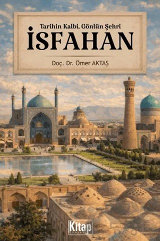 Tarihin Kalbi, Gönlün Şehri İsfahan – Ömer Aktaş – Kitap Dünyası Yayınları kitap kapağı