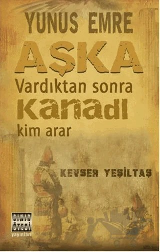 Yunus Emre Aşka Vardıktan Sonra Kanadı Kim Arar – Kevser Yeşiltaş – Sınır Ötesi Yayınları kitap kapağı