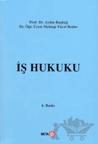 İş Hukuku – Aydın Başbuğ, Mehtap Yücel Bodur – Beta Yayınevi kitap kapağı