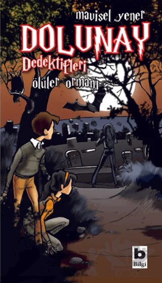 Dolunay Dedektifleri - Ölüler Ormanı – Mavisel Yener – Bilgi Yayınevi kitap kapağı