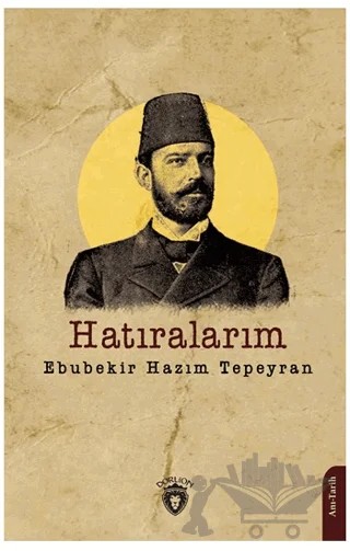 Hatıralarım – Ebubekir Hâzım Tepeyran – Dorlion Yayınları kitap kapağı