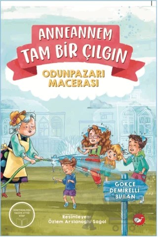 Anneannem Tam Bir Çılgın: Odunpazarı Macerası – Gökçe Demirelli Buran – Beyaz Balina Yayınları kitap kapağı