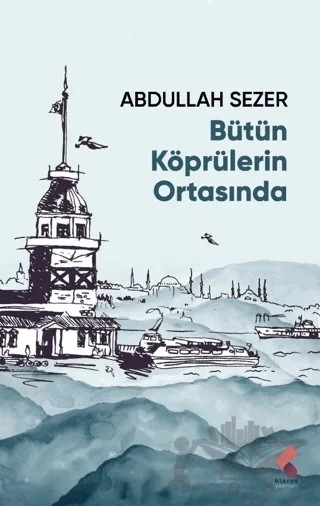 Bütün Köprülerin Ortasında – Abdullah Sezer – Klaros Yayınları kitap kapağı