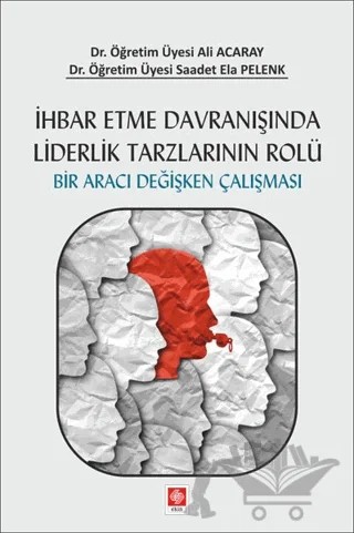 İhbar Etme Davranışında Liderlik Tarzlarının Rolü – Ali Acaray, Saadet Ela Pelenk – Ekin Basım Yayın kitap kapağı