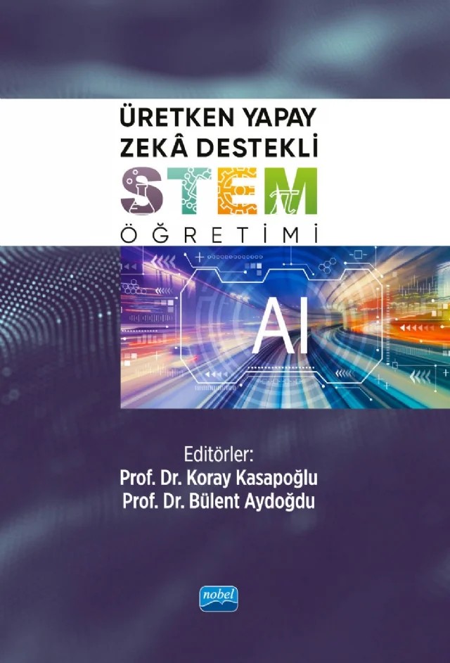 Üretken Yapay Zekâ Destekli STEM Öğretimi – Bekir Yıldırım, Bülent Aydoğdu, Defne Yabaş, Emrah Hiğde, Fatih Özdinç, Firdevs İclal Karataş Aydın, Hilal Aktamış, Koray Kasapoğlu, Nil Yıldız Duban, Nilgün Tatar, Oylum Çavdar, Özgün Uyanık Aktulun, Serkan Buldur, Tuğba Ecevit, Tuğba Selanik Ay, Venüs Yıldız, Yasemin Kahyaoğlu Erdoğmuş – Nobel Akademik Yayıncılık kitap kapağı