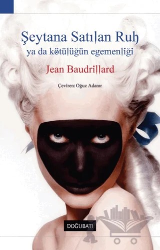 Şeytana Satılan Ruh Ya Da Kötülüğün Egemenliği – Jean Baudrillard – Doğu Batı Yayınları kitap kapağı