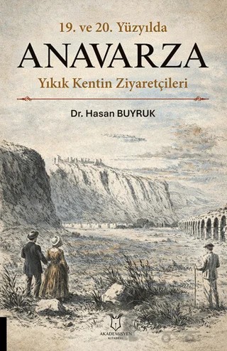 19. ve 20. Yüzyılda Anavarza Yıkık Kentin Ziyaretçileri – Hasan Buyruk – Akademisyen Kitabevi kitap kapağı