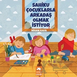 Sahiku Çocuklarla Arkadaş Olmak İstiyor – Nihan Kaya – Eksik Parça Yayınları kitap kapağı